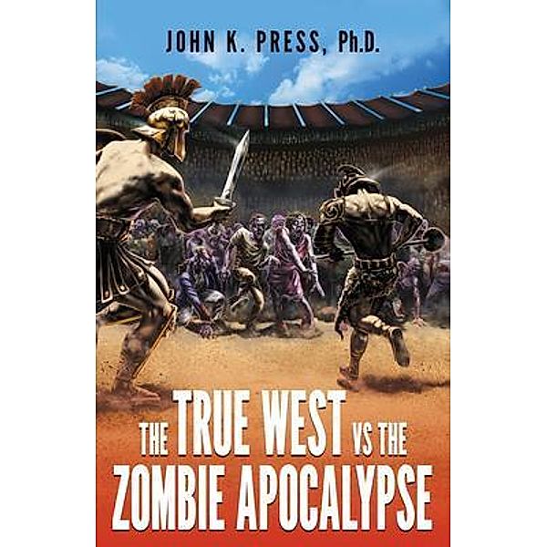 The True West vs the Zombie Apocalypse / Arktos Media Ltd, John Press