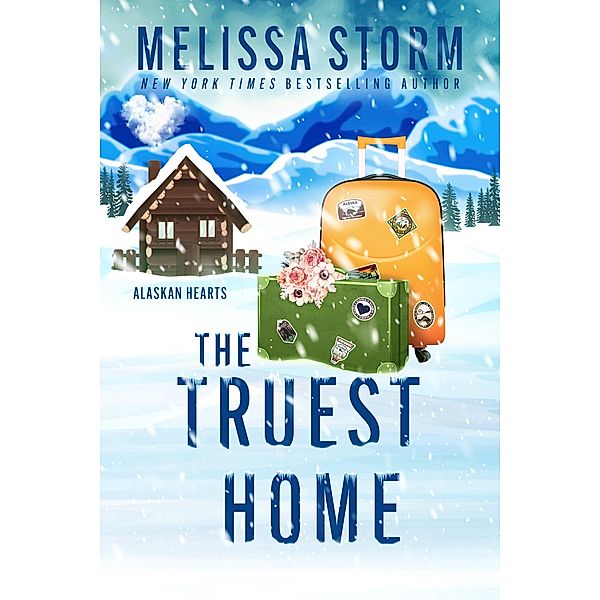 The Truest Home (Alaskan Hearts, #3) / Alaskan Hearts, Melissa Storm