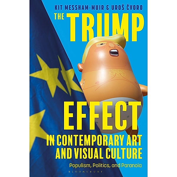The Trump Effect in Contemporary Art and Visual Culture, Kit Messham-Muir, Uros Cvoro