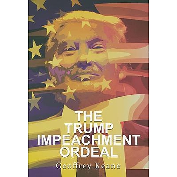 The Trump Impeachment Ordeal / Lettra Press LLC, Geoffrey Keane