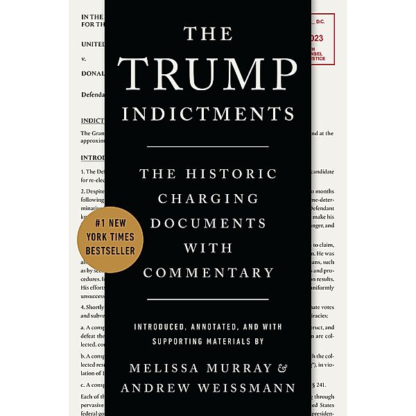 The Trump Indictments: The Historic Charging Documents with Commentary, Melissa Murray, Andrew Weissmann