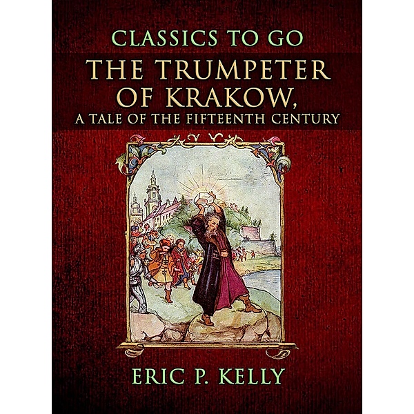 The Trumpeter Of Krakow, A Tale Of The Fifteenth Century, Eric P. Kelly