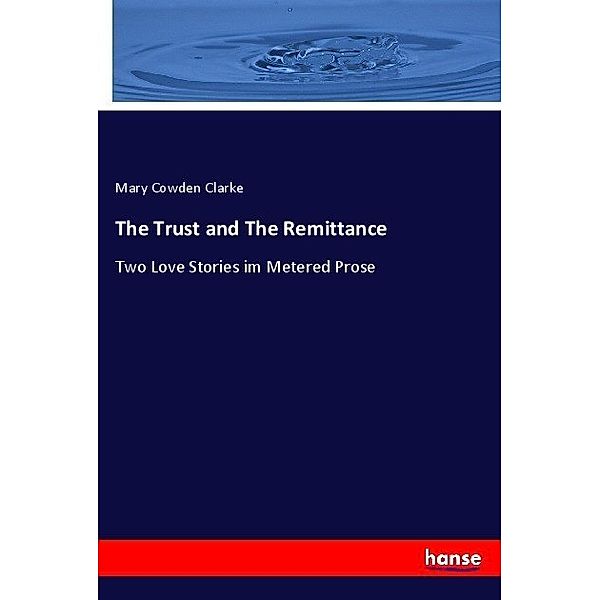 The Trust and The Remittance, Mary Cowden Clarke