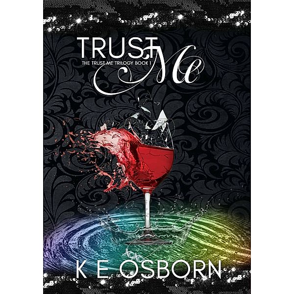 The Trust Me Trilogy: Trust Me (The Trust Me Trilogy, #1), K E Osborn