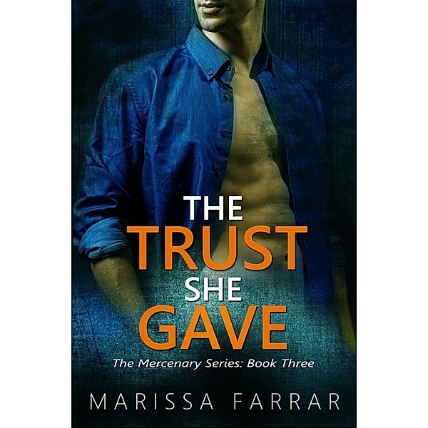 The Trust She Gave (The Mercenary Series, #3) / The Mercenary Series, Marissa Farrar