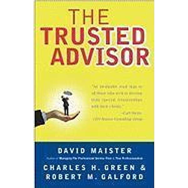 The Trusted Advisor: 20th Anniversary Edition, David H. Maister, Charles H. Green, Robert M. Galford
