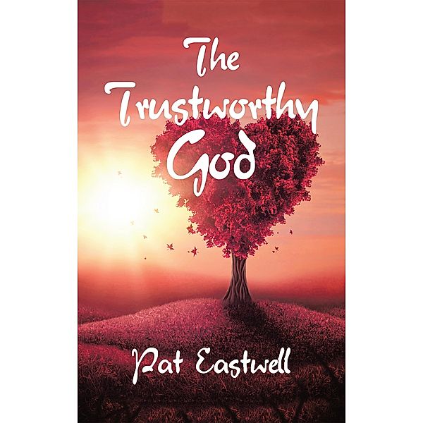 The Trustworthy God, Pat Eastwell