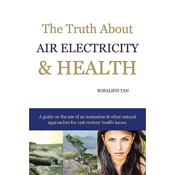 The Truth About Air Electricity & Health, Rosalind Tan