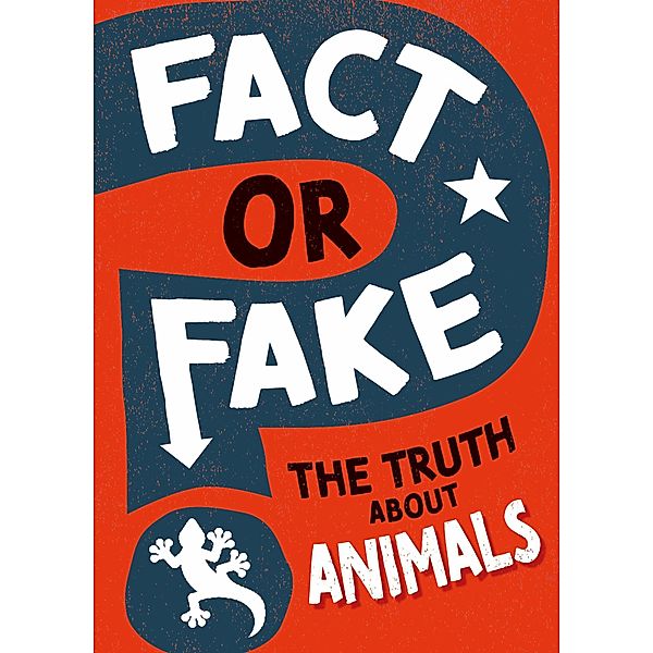 The Truth About Animals / Fact or Fake?, Izzi Howell