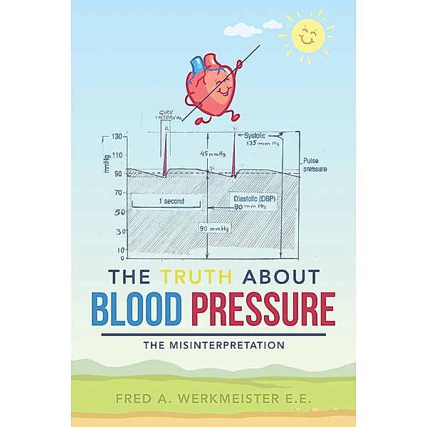The Truth About Blood Pressure, Fred A. Werkmeister E. E