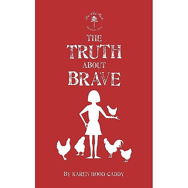 The Truth About Brave / The Wild Place Adventure Series Bd.2, Karen Hood-Caddy