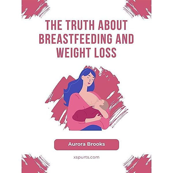 The Truth About Breastfeeding and Weight Loss, Aurora Brooks