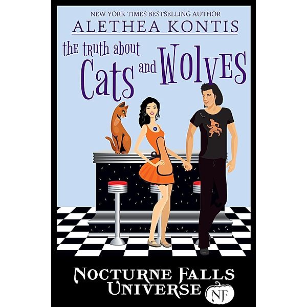 The Truth About Cats And Wolves: A Nocturne Falls Universe story, Alethea Kontis