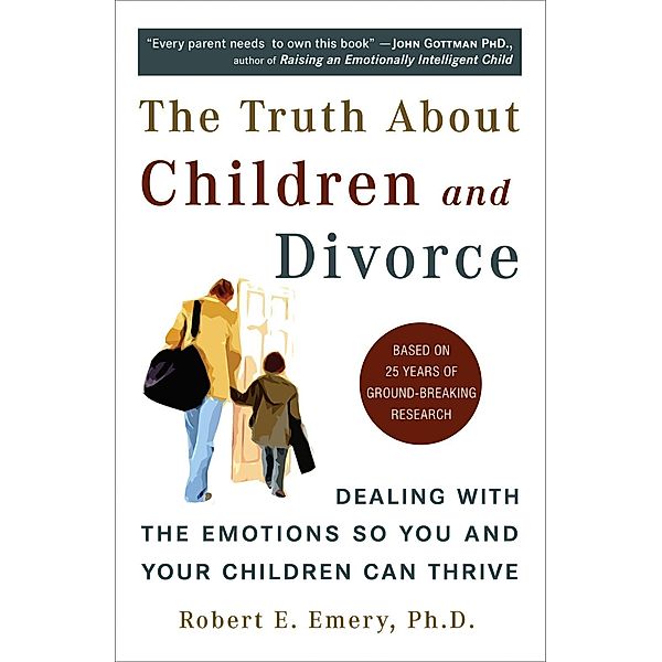 The Truth About Children and Divorce, Robert E. Emery