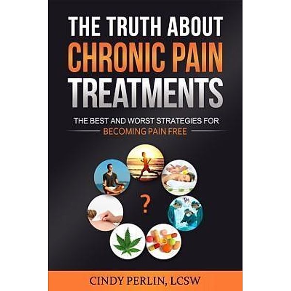 The Truth About Chronic Pain Treatments / Morning Light Books, Cindy Perlin