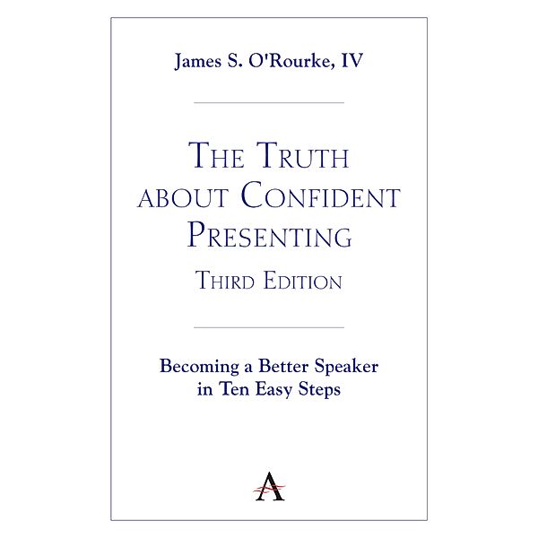 The Truth about Confident Presenting, 3rd Edition, Iv O'Rourke