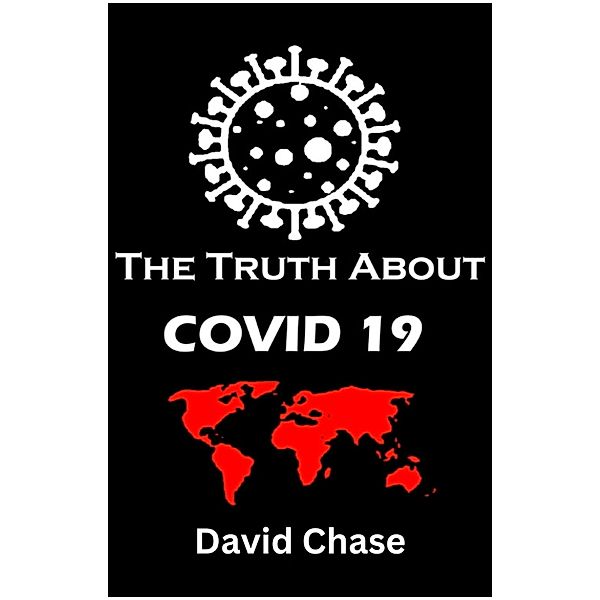 The Truth About Covid 19 And Lockdowns. Is Covid 19 A Bio Weapon?, David Chase