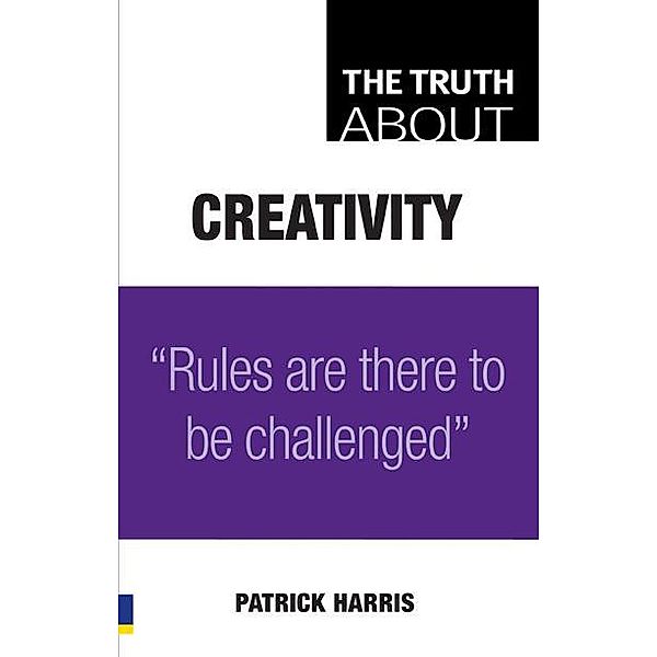 The Truth About Creativity ebook / Pearson Business, Patrick Harris