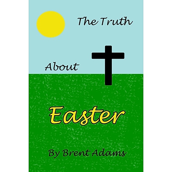 The Truth About Easter, Brent Adams