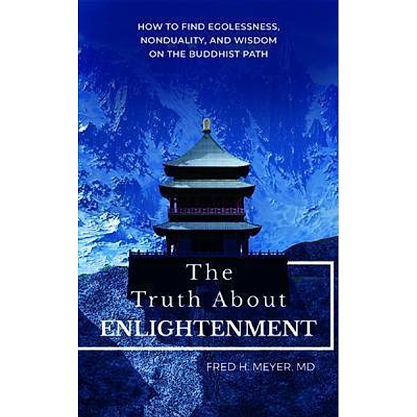 The Truth about Enlightenment / Fred H. Meyer, M.D., Fred Meyer