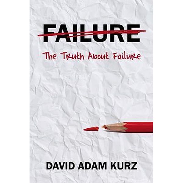 The Truth About Failure, David Adam Kurz