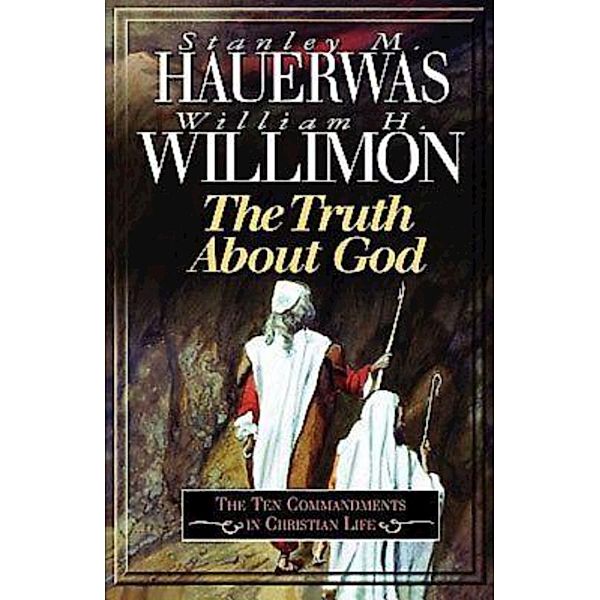 The Truth About God, Stanley Hauerwas, William H. Willimon