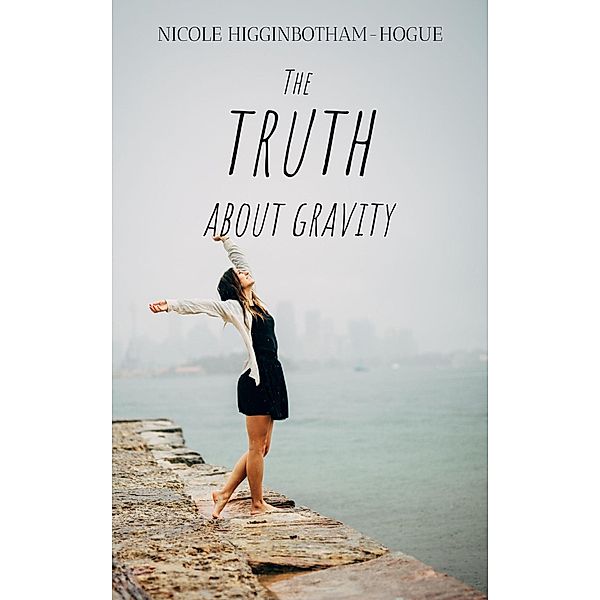 The Truth About Gravity, Nicole Higginbotham-Hogue