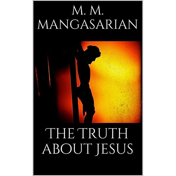 The Truth About Jesus, M. M. Mangasarian