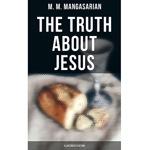 The Truth About Jesus (Illustrated Edition), M. M. Mangasarian