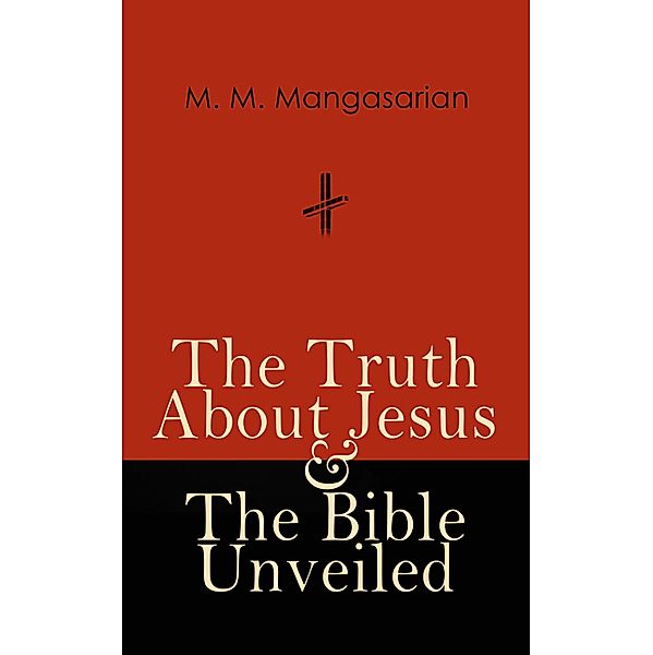 The Truth About Jesus & The Bible Unveiled, M. M. Mangasarian
