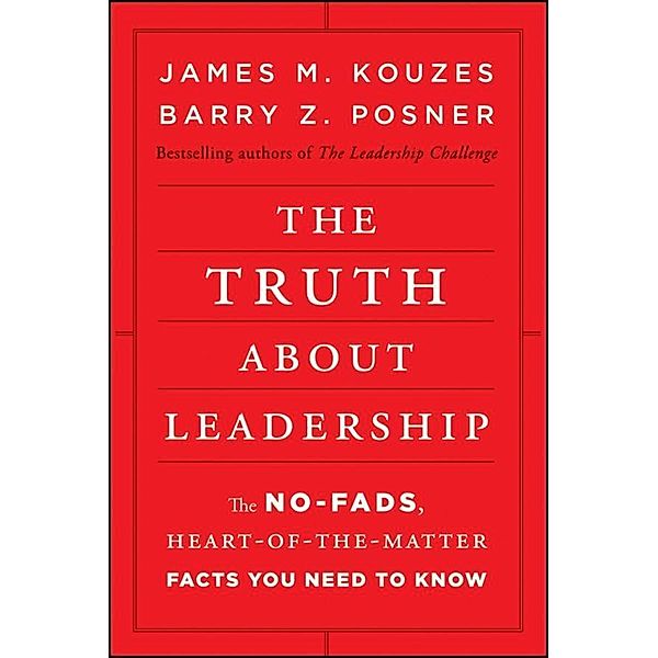 The Truth about Leadership, James M. Kouzes, Barry Z. Posner