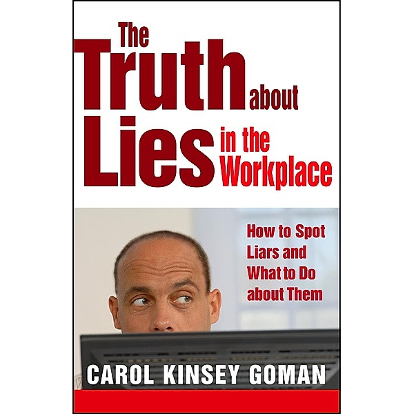The Truth about Lies in the Workplace, Carol Kinsey Goman