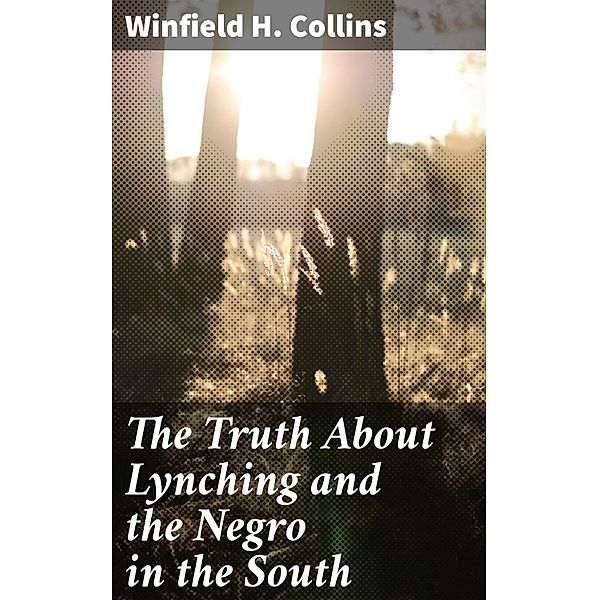 The Truth About Lynching and the Negro in the South, Winfield H. Collins