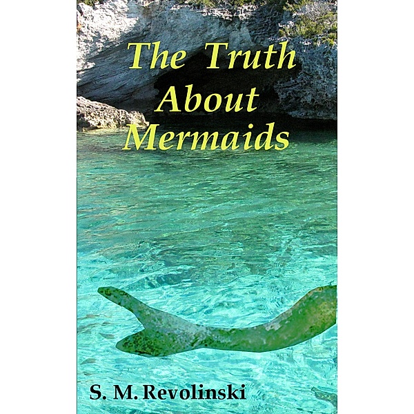 The Truth About Mermaids, S. M. Revolinski
