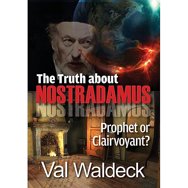 The Truth About Nostradamus: Prophet or Clairvoyant?, Val Waldeck