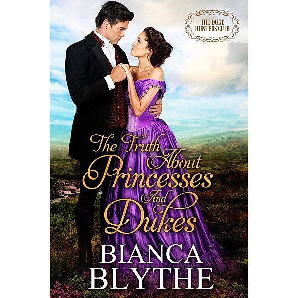 The Truth About Princesses and Dukes (The Duke Hunters Club) / The Duke Hunters Club, Bianca Blythe