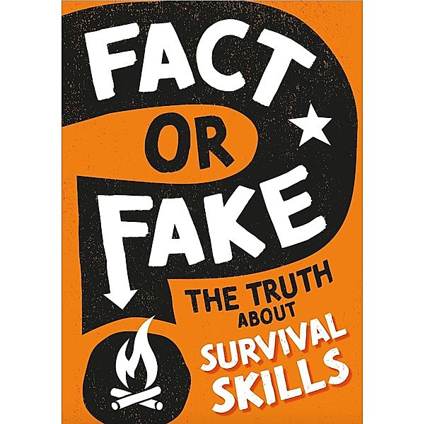 The Truth About Survival Skills / Fact or Fake?, Annabel Savery