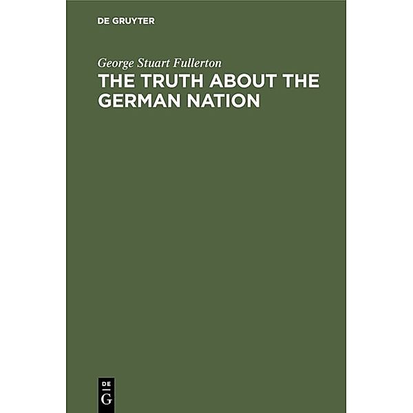 The truth about the german nation, George Stuart Fullerton