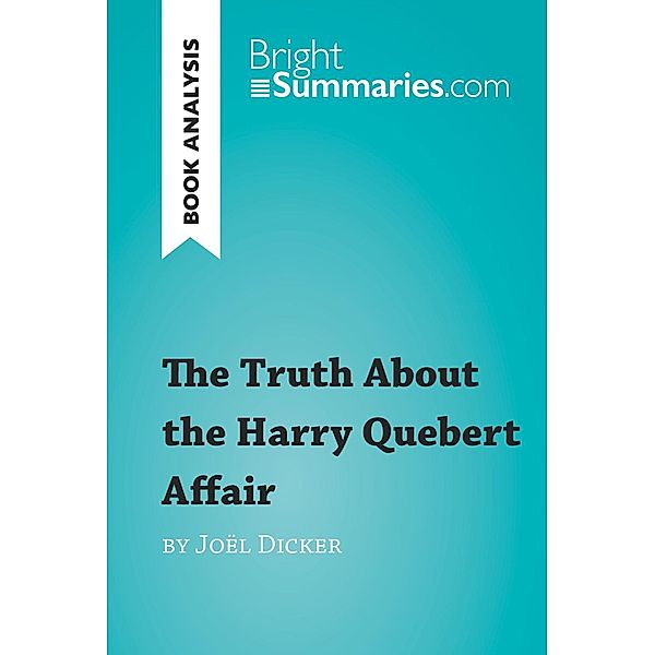 The Truth About the Harry Quebert Affair by Joël Dicker (Book Analysis), Bright Summaries
