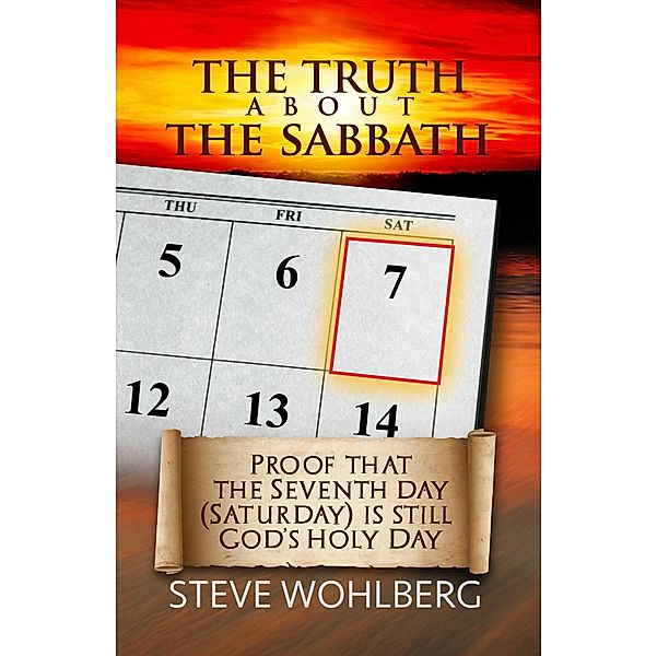 The Truth About the Sabbath, Steve Wohlberg