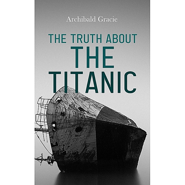 The Truth About the Titanic, Archibald Gracie
