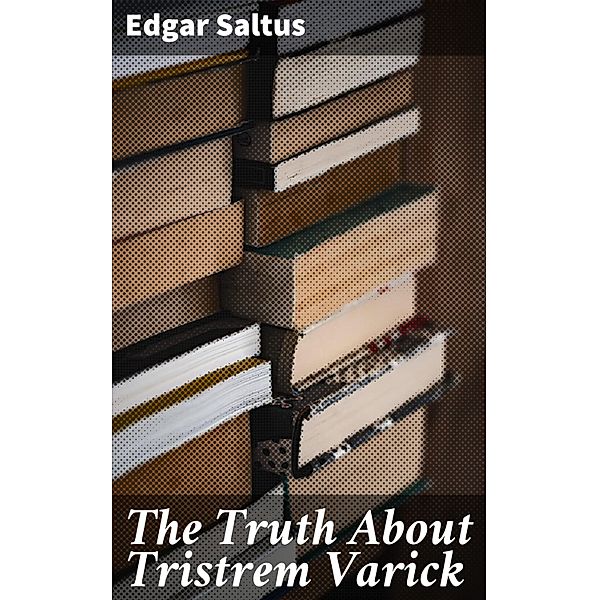 The Truth About Tristrem Varick, Edgar Saltus