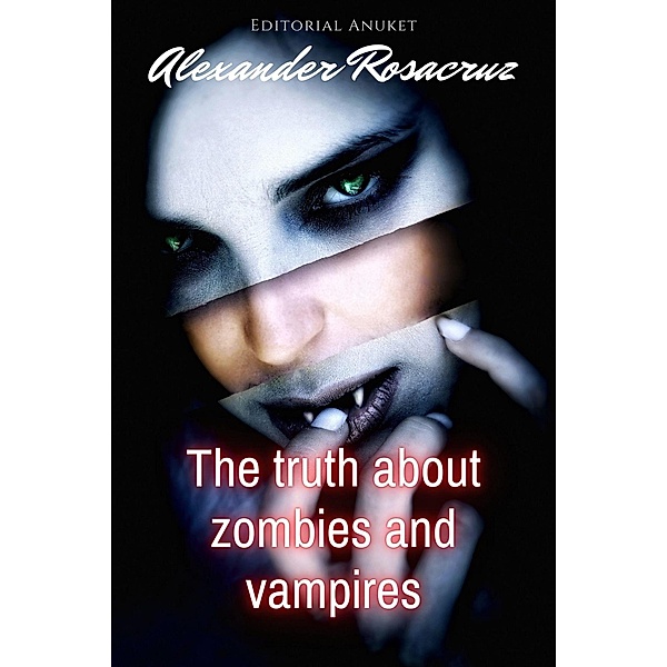 The Truth About Zombies and Vampires, Alexander Rosacruz