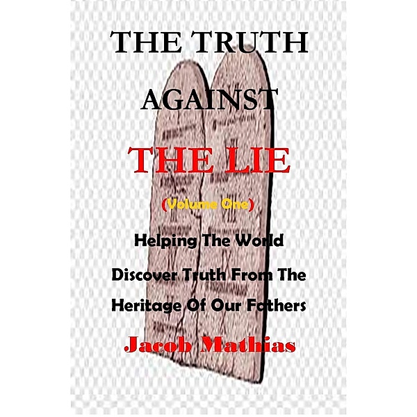 The Truth Against The Lie (Vol One) / 1, Jacob Mathias