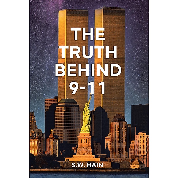 The Truth Behind 9-11, S. W. Hain