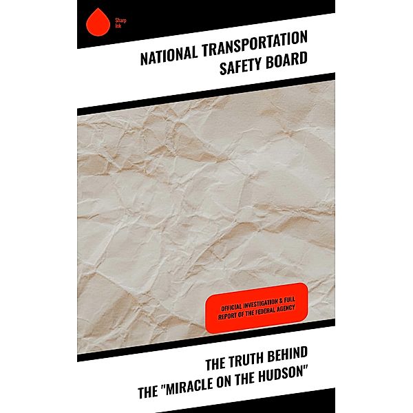 The Truth Behind the Miracle on the Hudson, National Transportation Safety Board