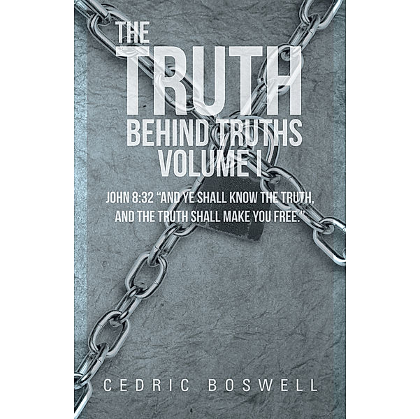 The Truth Behind Truths Volume I, Cedric Boswell