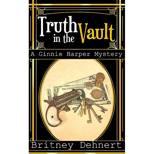 The Truth in the Vault (Ginnie Harper Staticpunk Mystery, #3) / Ginnie Harper Staticpunk Mystery, Britney Dehnert