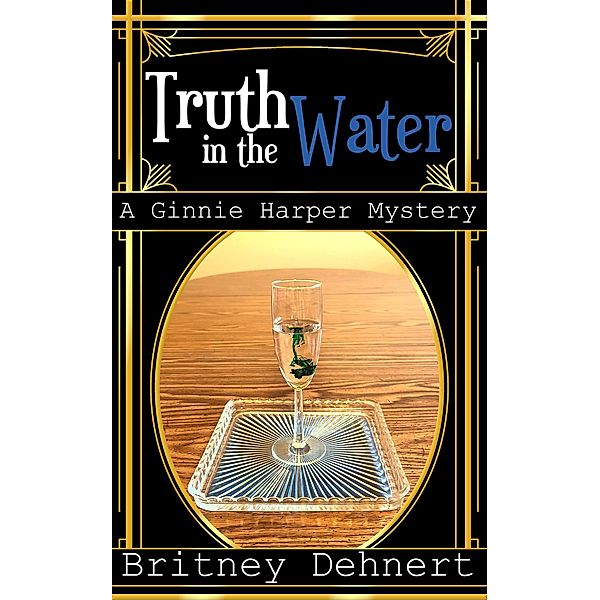 The Truth in the Water (Ginnie Harper Staticpunk Mystery, #2) / Ginnie Harper Staticpunk Mystery, Britney Dehnert