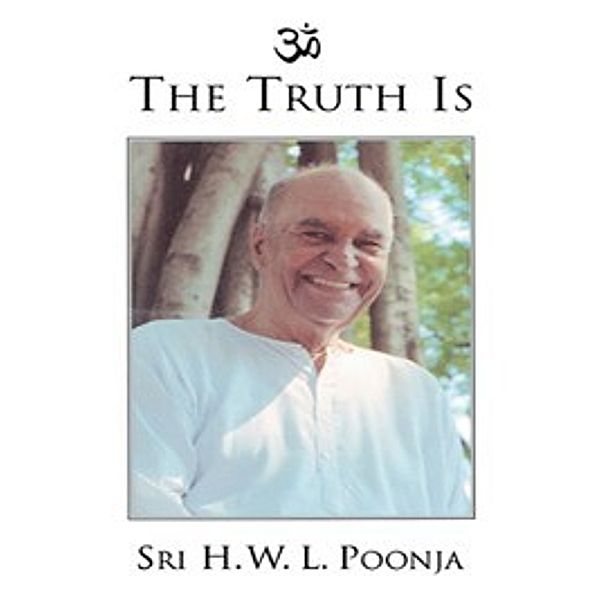 The Truth Is, Sri H. W. L. Poonja
